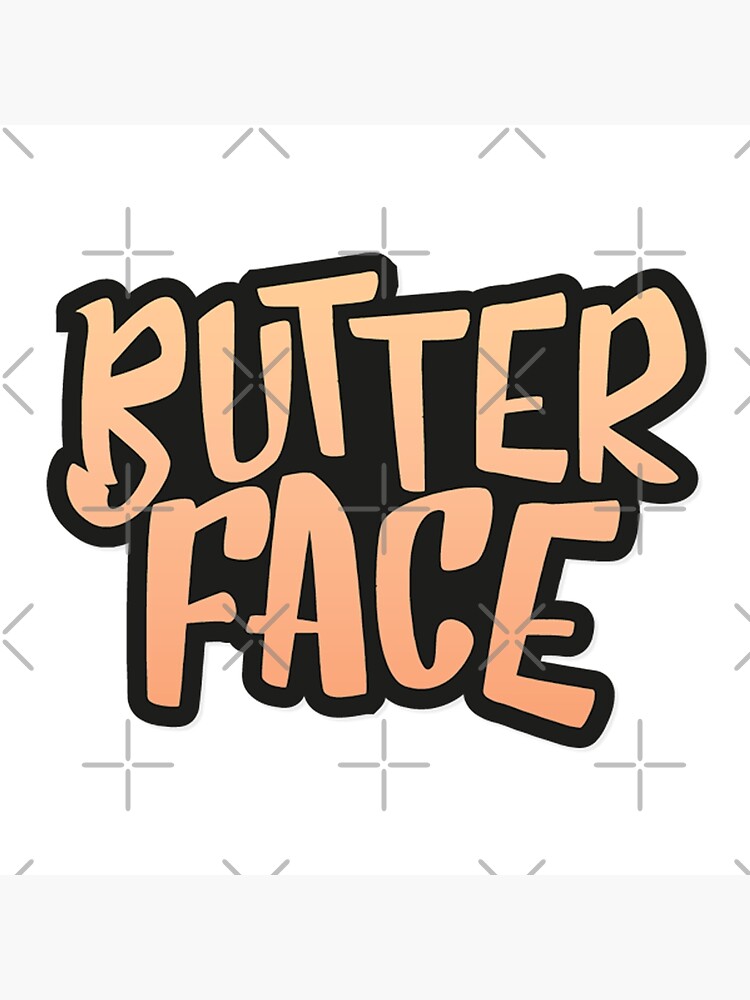 "Butter Face" Poster for Sale by anuschka Redbubble