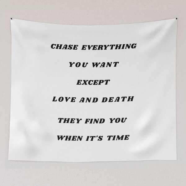 Item preview, Chase Everything You Want Except Love And Death They Will Find You When It’s TimeT-Shirt Life Wisdom designed and sold by biomood.