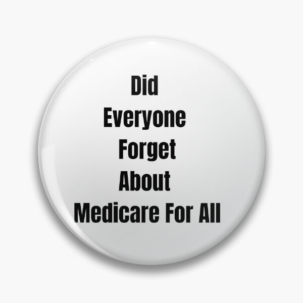 Item preview, Did Everyone Forget About Medicare For All designed and sold by utterhysterics.