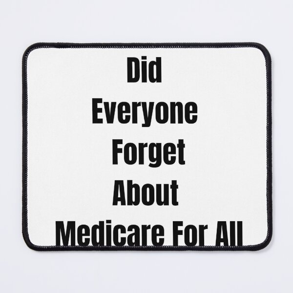 Item preview, Did Everyone Forget About Medicare For All designed and sold by utterhysterics.