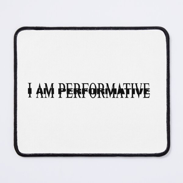 Item preview, I am Performative designed and sold by non-performative-male.