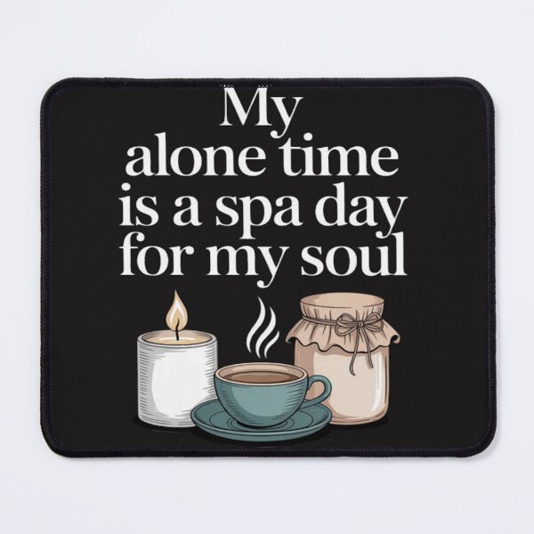 Item preview, My Alone Time Is a Spa Day for My Soul Introvert designed and sold by Ikwalima.