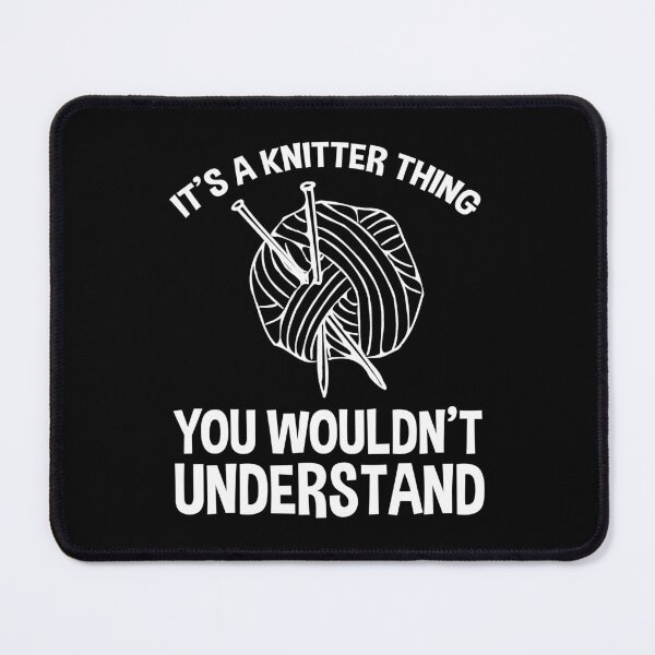 Item preview, It's A Knitter Thing - You Wouldn't Understand designed and sold by Cat Lady Designs.