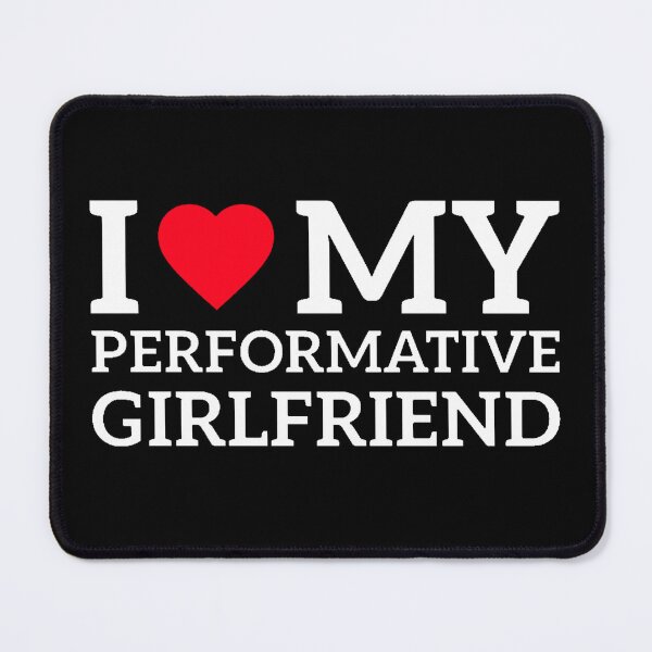 Item preview, i heart my performative girlfriend designed and sold by thingsbymar.
