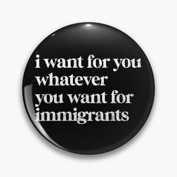 Item preview, I Want For You Whatever You Want For Immigrants designed and sold by studionelloe.