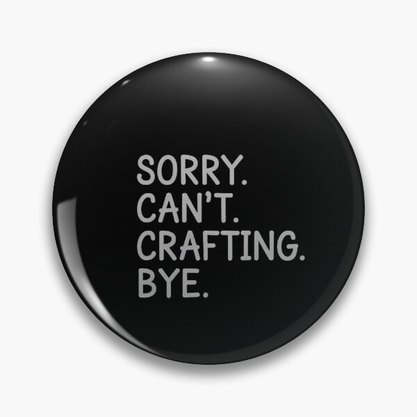 Item preview, Sorry Can't Crafting Bye Gift designed and sold by HellD3vil-Art.