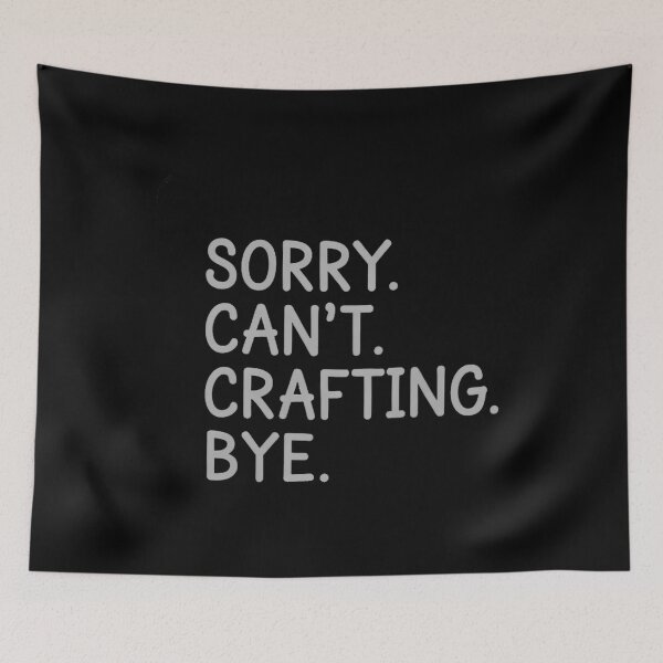 Item preview, Sorry Can't Crafting Bye Gift designed and sold by HellD3vil-Art.