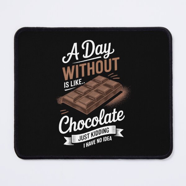 Item preview, A Day Without Chocolate Is Like Just Kidding I Have No Idea designed and sold by HellD3vil-Art.