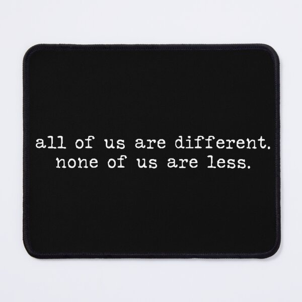 Item preview, All of Us Are Different None of Us Are Less | Inclusion Diversity Quote | Equality Kindness Awareness Design designed and sold by MyMomentShirt.