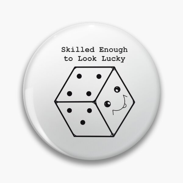 Item preview, Skilled Enough to Look Lucky – Cute Dice Confidence Design designed and sold by MirelaBadea.