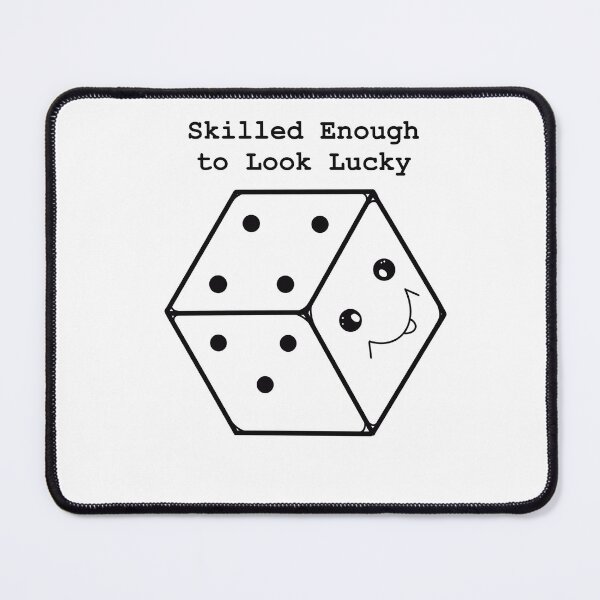 Item preview, Skilled Enough to Look Lucky – Cute Dice Confidence Design designed and sold by MirelaBadea.
