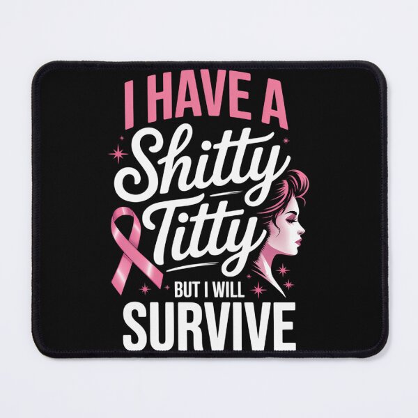 Item preview, Breast Cancer I Have A Shitty Titty But I'll Survive designed and sold by TrinaEspinoza.