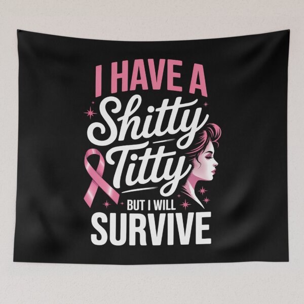 Item preview, Breast Cancer I Have A Shitty Titty But I'll Survive designed and sold by TrinaEspinoza.