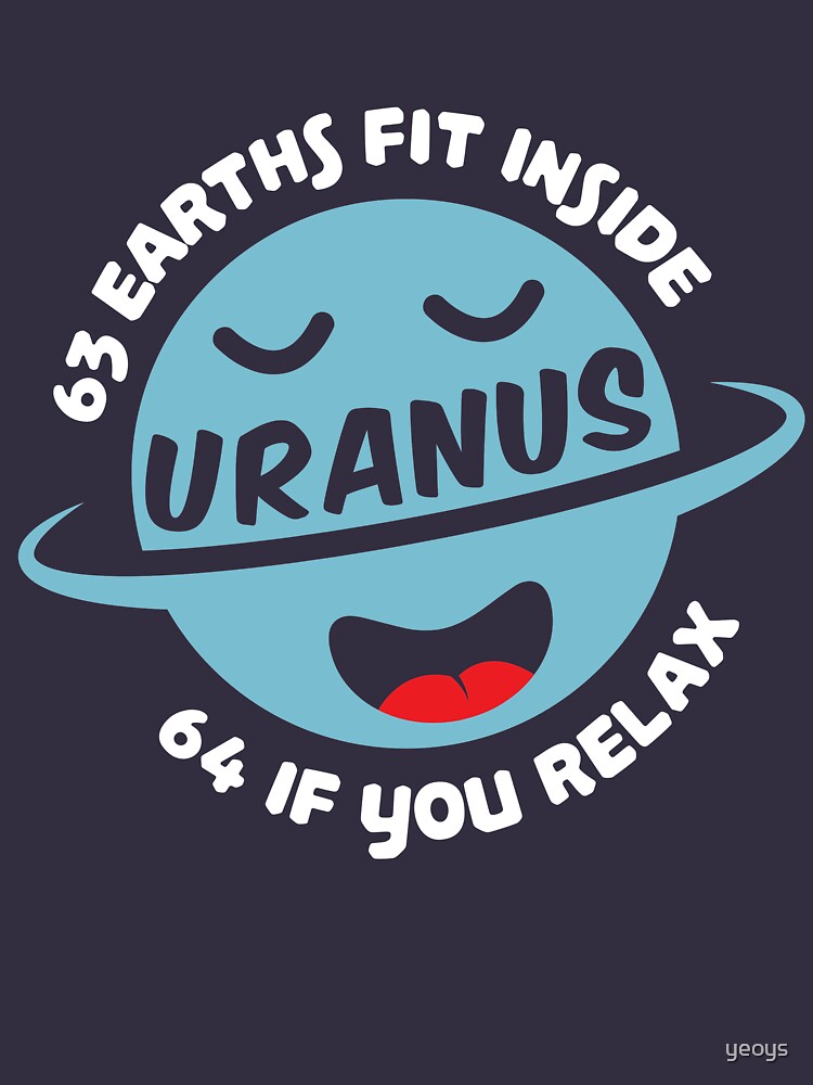 63 Earths Fit Inside Uranus 64 If You Relax - Astronomy And Space Gift by yeoys