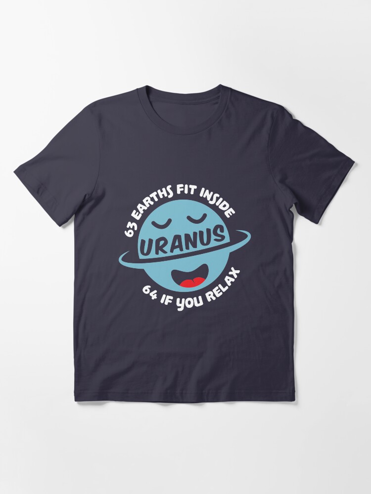 Alternate view of 63 Earths Fit Inside Uranus 64 If You Relax - Astronomy And Space Gift Essential T-Shirt