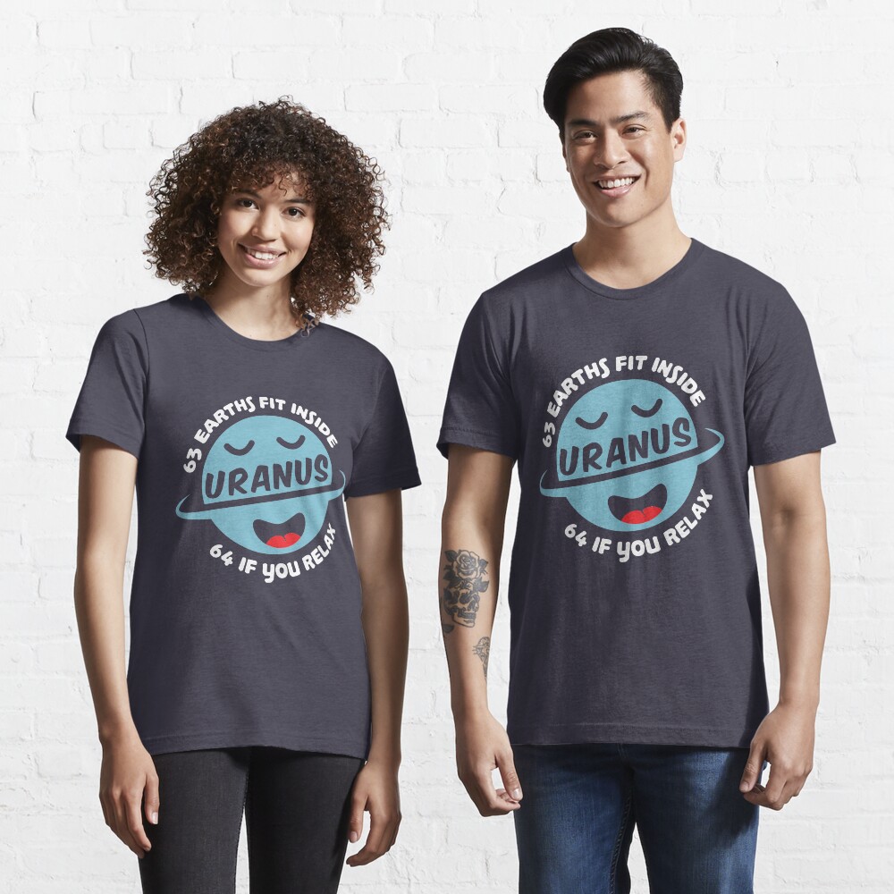 63 Earths Fit Inside Uranus 64 If You Relax - Astronomy And Space Gift Essential T-Shirt