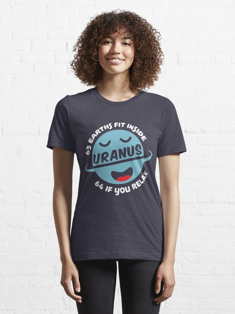 Alternate view of 63 Earths Fit Inside Uranus 64 If You Relax - Astronomy And Space Gift Essential T-Shirt