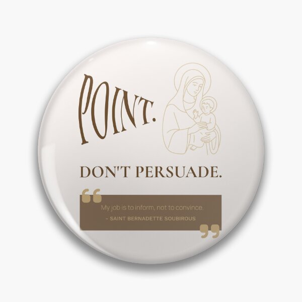 Item preview, Point. Don't Persuade. - Saint Bernadette Soubirous Quote - Catholic designed and sold by saintsnscholars.