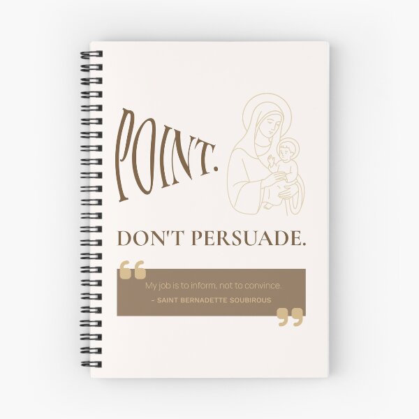 Item preview, Point. Don't Persuade. - Saint Bernadette Soubirous Quote - Catholic designed and sold by saintsnscholars.
