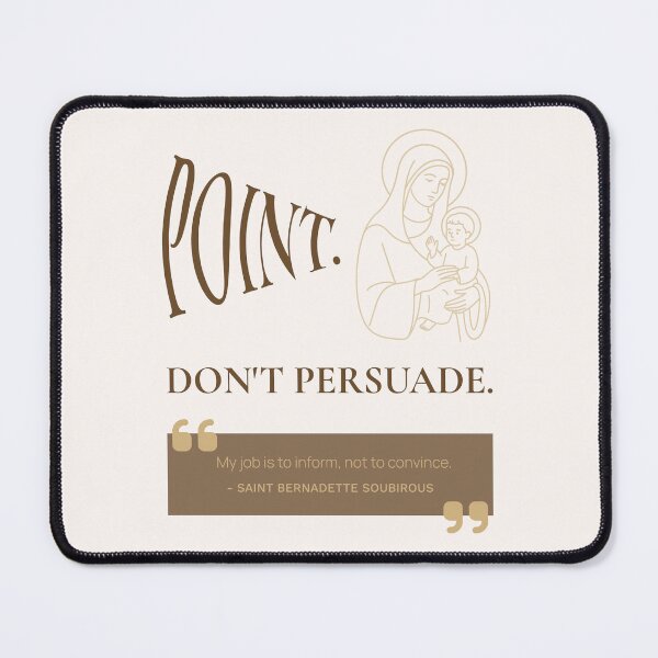 Item preview, Point. Don't Persuade. - Saint Bernadette Soubirous Quote - Catholic designed and sold by saintsnscholars.