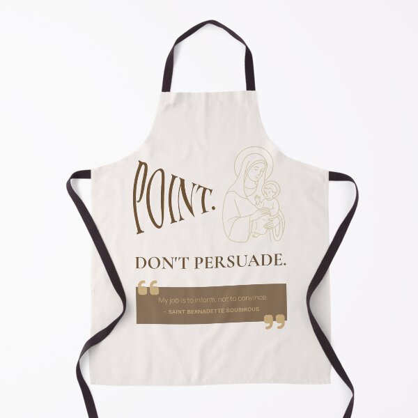 Item preview, Point. Don't Persuade. - Saint Bernadette Soubirous Quote - Catholic designed and sold by saintsnscholars.