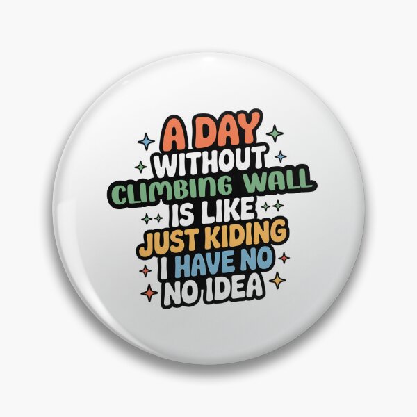 Item preview, A Day Without Climbing Wall Is Like Just Kidding - Cool & Funny Climbing Wall Lover designed and sold by Watsonarts.