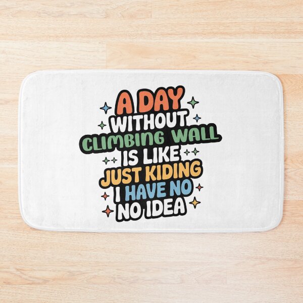Item preview, A Day Without Climbing Wall Is Like Just Kidding - Cool & Funny Climbing Wall Lover designed and sold by Watsonarts.
