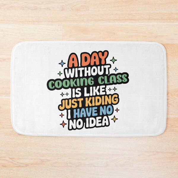 Item preview, A Day Without Cooking Class Is Like Just Kidding - Cool & Funny Cooking Class Lover designed and sold by Watsonarts.