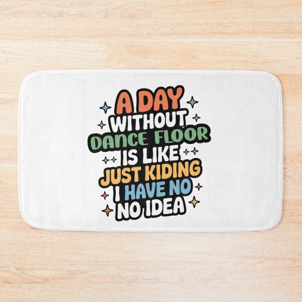 Item preview, A Day Without Dance Floor Is Like Just Kidding - Cool & Funny Dance Floor Lover designed and sold by Watsonarts.