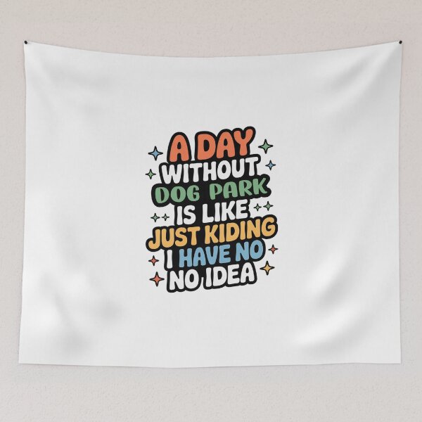 Item preview, A Day Without Dog Park Is Like Just Kidding - Cool & Funny Dog Park Lover designed and sold by Watsonarts.