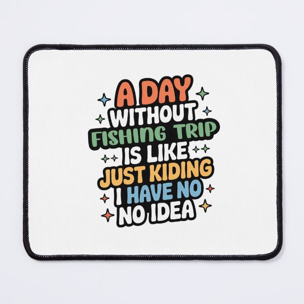 Item preview, A Day Without Fishing Trip Is Like Just Kidding - Cool & Funny Fishing Trip Lover designed and sold by Watsonarts.