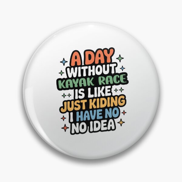 Item preview, A Day Without Kayak Race Is Like Just Kidding - Cool & Funny Kayak Race Lover designed and sold by Watsonarts.