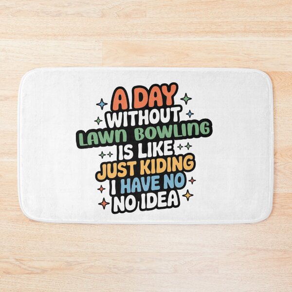 Item preview, A Day Without Lawn Bowling Is Like Just Kidding - Cool & Funny Lawn Bowling Lover designed and sold by Watsonarts.