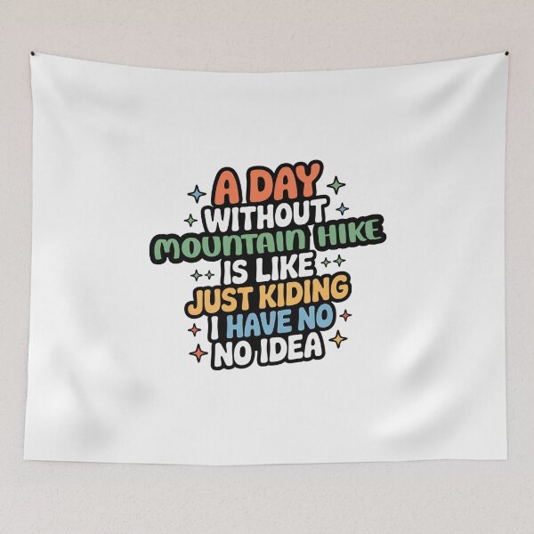 Item preview, A Day Without Mountain Hike Is Like Just Kidding - Cool & Funny Mountain Hike Lover designed and sold by Watsonarts.