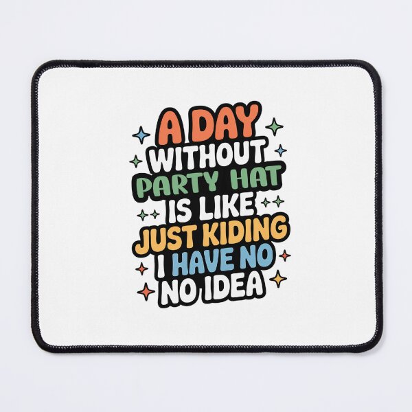 Item preview, A Day Without Party Hat Is Like Just Kidding - Cool & Funny Party Hat Lover designed and sold by Watsonarts.