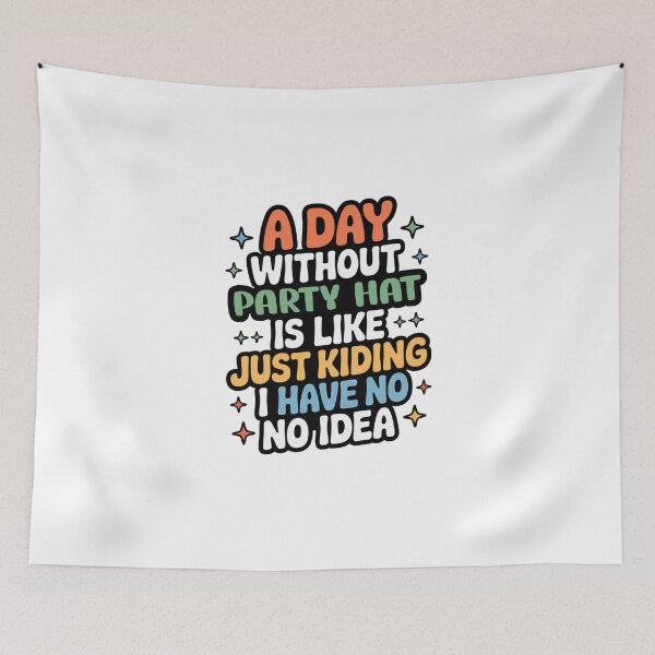 Item preview, A Day Without Party Hat Is Like Just Kidding - Cool & Funny Party Hat Lover designed and sold by Watsonarts.