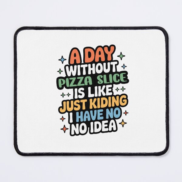 Item preview, A Day Without Pizza Slice Is Like Just Kidding - Cool & Funny Pizza Slice Lover designed and sold by Watsonarts.