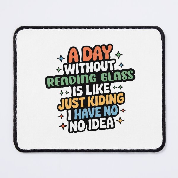 Item preview, A Day Without Reading Glass Is Like Just Kidding - Cool & Funny Reading Glass Lover designed and sold by Watsonarts.