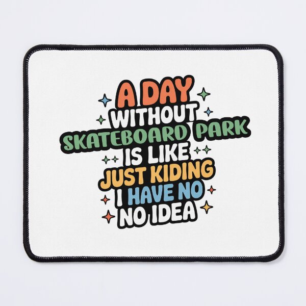 Item preview, A Day Without Skateboard Park Is Like Just Kidding - Cool & Funny Skateboard Park Lover designed and sold by Watsonarts.