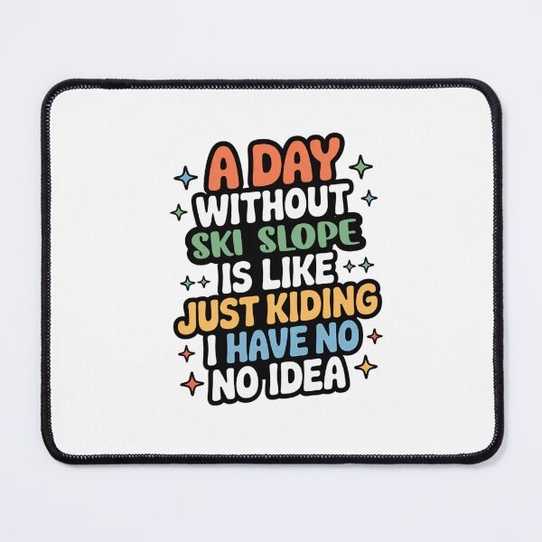 Item preview, A Day Without Ski Slope Is Like Just Kidding - Cool & Funny Ski Slope Lover designed and sold by Watsonarts.