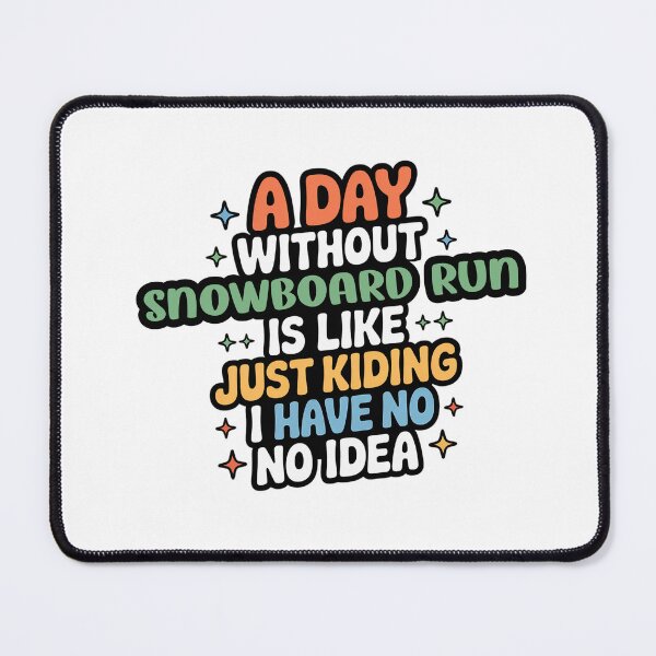 Item preview, A Day Without Snowboard Run Is Like Just Kidding - Cool & Funny Snowboard Run Lover designed and sold by Watsonarts.