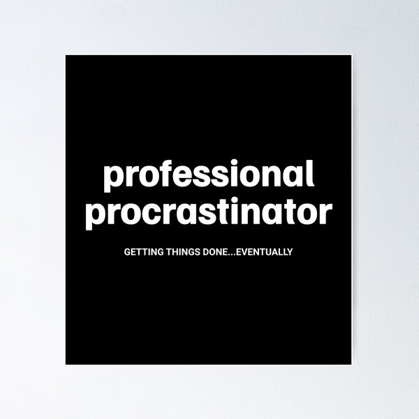 Item preview, Professional Procrastinator, Getting Things Done Eventually in White designed and sold by xxroseate.