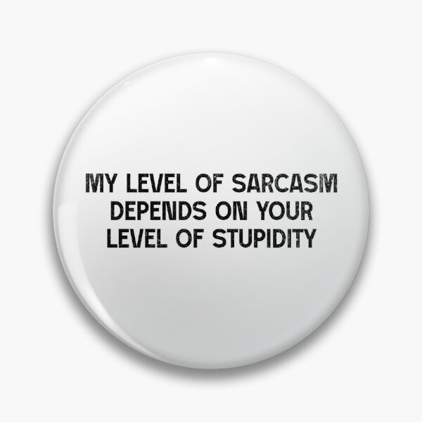 Item preview, My Level Of Sarcasm Depends On Your Level Of Stupidity designed and sold by xxroseate.