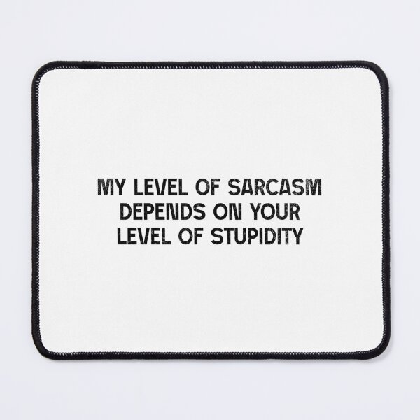 Item preview, My Level Of Sarcasm Depends On Your Level Of Stupidity designed and sold by xxroseate.