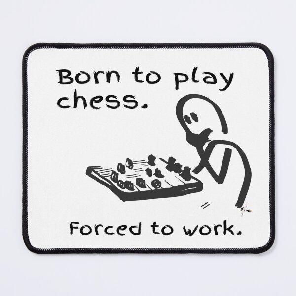Item preview, Born to Play Chess — Forced to Work designed and sold by PawnShiftGoods.