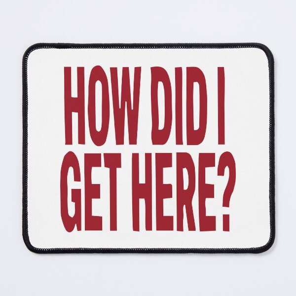 Item preview, HOW DID I GET HERE? designed and sold by punkpillowprincess.