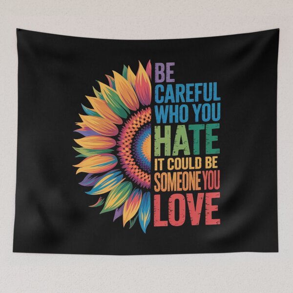 Item preview, Be Careful Who You Hate It Could Be Someone You Love designed and sold by SlogariArt.