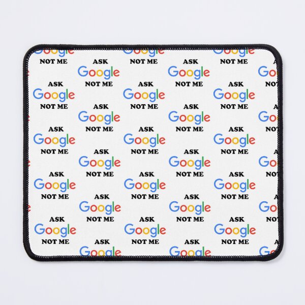 Item preview, Ask Gooogle Not Me designed and sold by You-zar-sif.