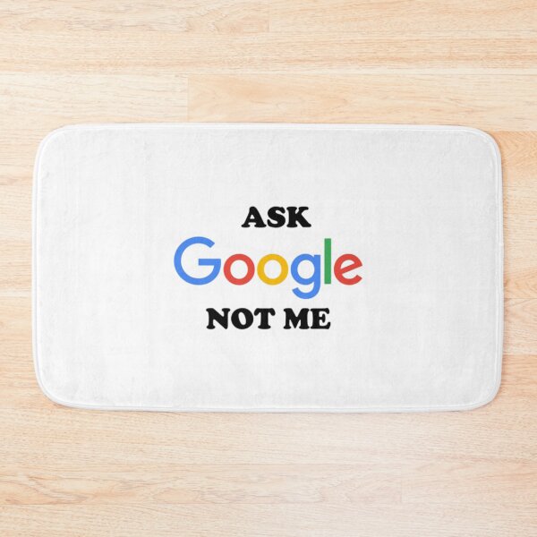 Item preview, Ask Gooogle Not Me designed and sold by You-zar-sif.