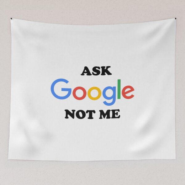 Item preview, Ask Gooogle Not Me designed and sold by You-zar-sif.